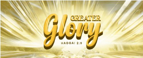 Greater Glory Is Coming