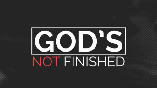 God Is Not Finished Yet
